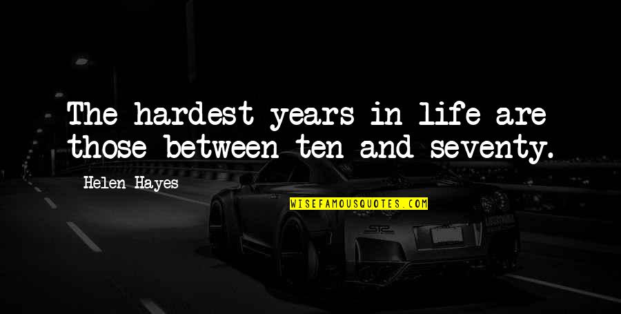 Turgun Alimatov Quotes By Helen Hayes: The hardest years in life are those between