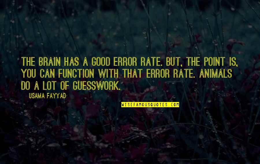 Turgun Alimatov Quotes By Usama Fayyad: The brain has a good error rate. But, Turgun Alimatov Quotes By Usama Fayyad: The brain has a good error rate. But,