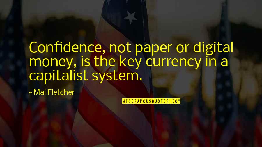Turgut Ozal Quotes By Mal Fletcher: Confidence, not paper or digital money, is the