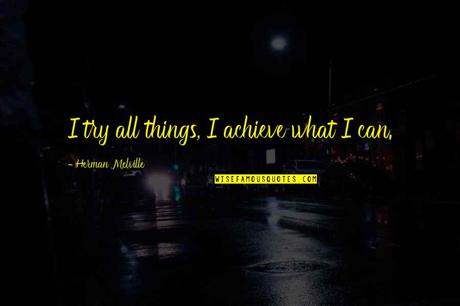 Turgut Quotes By Herman Melville: I try all things, I achieve what I