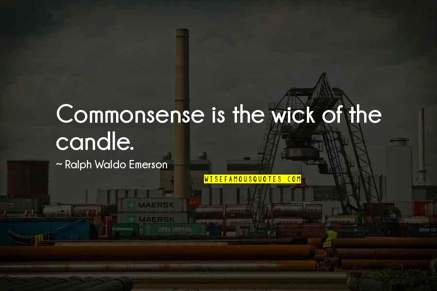 Turhan Ergin Quotes By Ralph Waldo Emerson: Commonsense is the wick of the candle.