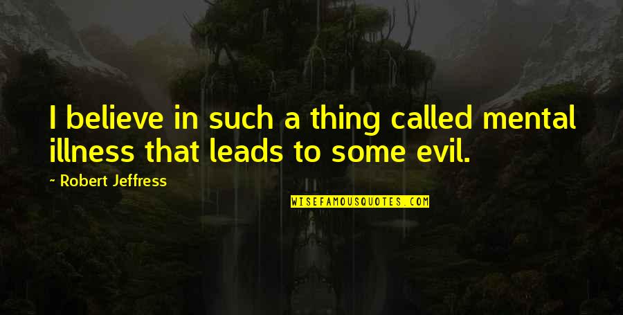Turhan Ergin Quotes By Robert Jeffress: I believe in such a thing called mental Turhan Ergin Quotes By Robert Jeffress: I believe in such a thing called mental