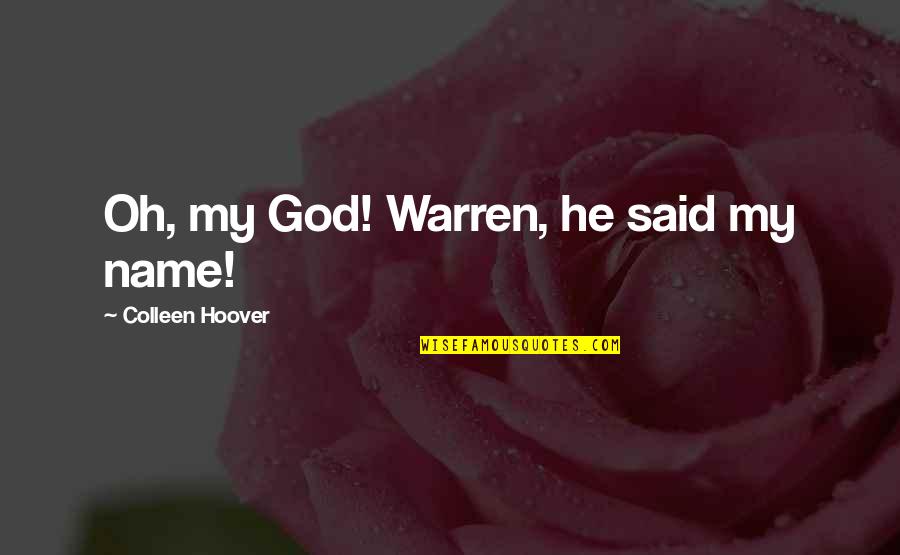 Turin Horse Quotes By Colleen Hoover: Oh, my God! Warren, he said my name!