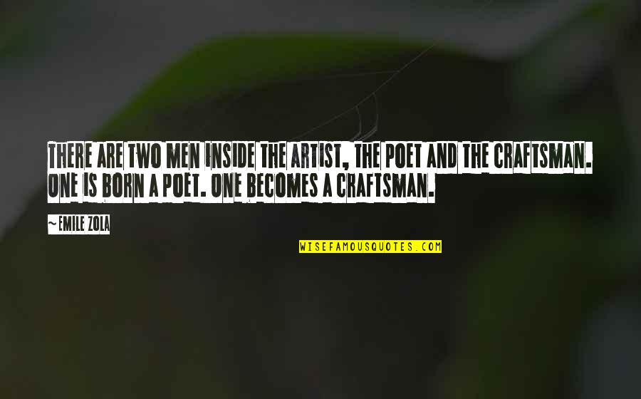 Turina Composer Quotes By Emile Zola: There are two men inside the artist, the Turina Composer Quotes By Emile Zola: There are two men inside the artist, the