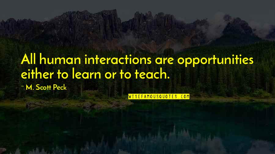 Turine Cooking Quotes By M. Scott Peck: All human interactions are opportunities either to learn