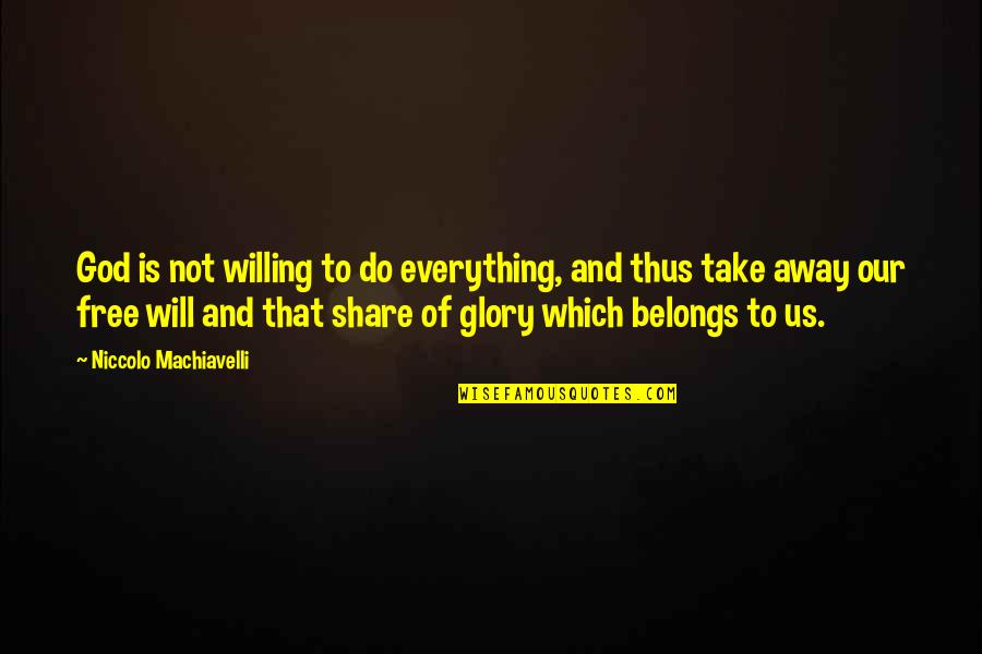 Turinsky Krucemburk Quotes By Niccolo Machiavelli: God is not willing to do everything, and