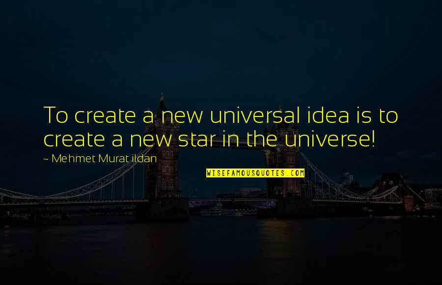 Turisticheskie Quotes By Mehmet Murat Ildan: To create a new universal idea is to