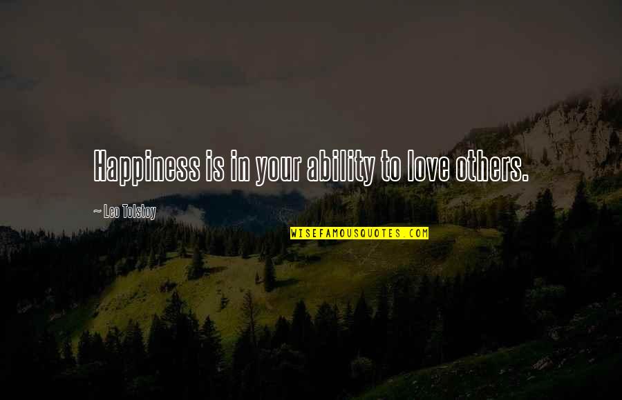 Turjad Quotes By Leo Tolstoy: Happiness is in your ability to love others. Turjad Quotes By Leo Tolstoy: Happiness is in your ability to love others.
