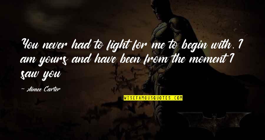 Turjak Gradiska Quotes By Aimee Carter: You never had to fight for me to