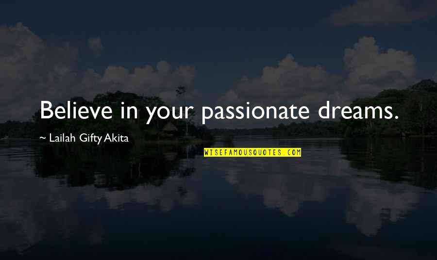 Turk Love Quotes By Lailah Gifty Akita: Believe in your passionate dreams.