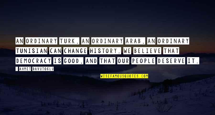 Turk Quotes By Ahmet Davutoglu: An ordinary Turk, an ordinary Arab, an ordinary