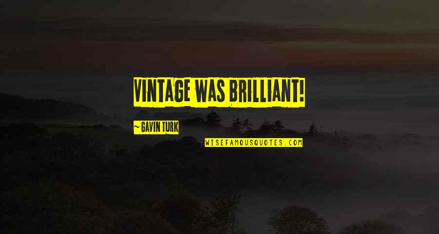 Turk Quotes By Gavin Turk: Vintage was brilliant!