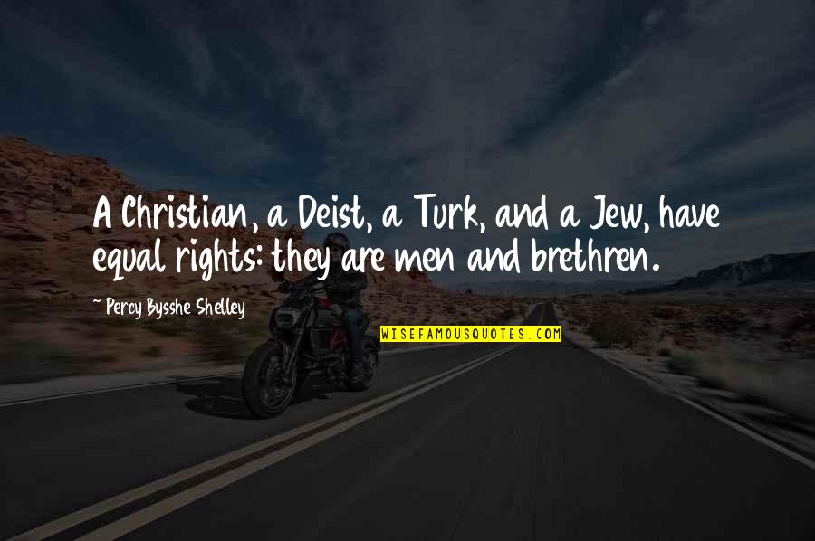 Turk Quotes By Percy Bysshe Shelley: A Christian, a Deist, a Turk, and a