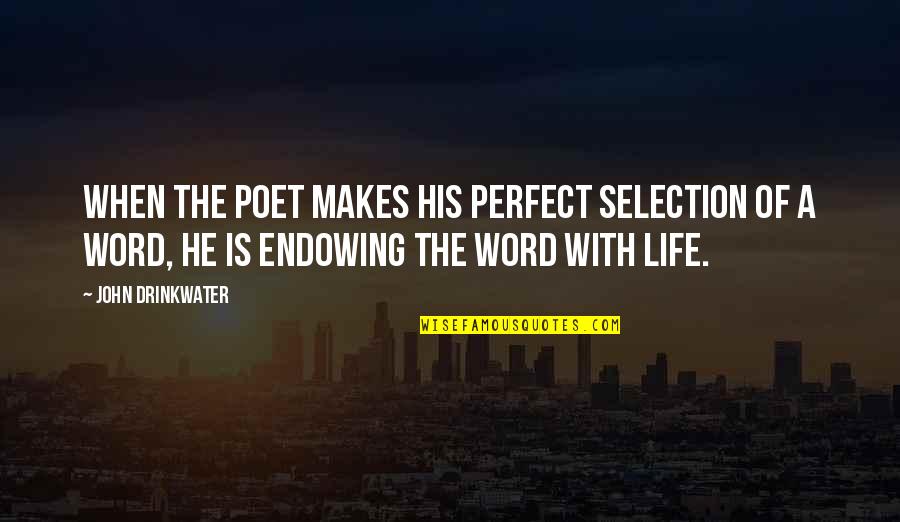 Turkan Saylan Quotes By John Drinkwater: When the poet makes his perfect selection of