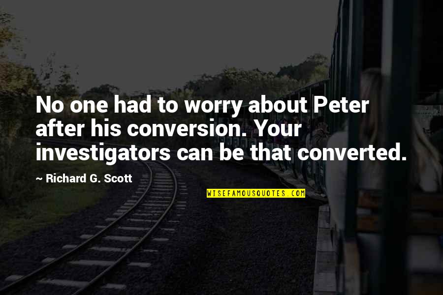 Turkana Boy Quotes By Richard G. Scott: No one had to worry about Peter after Turkana Boy Quotes By Richard G. Scott: No one had to worry about Peter after
