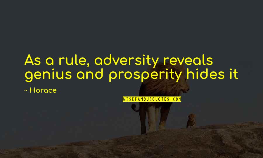 Turkel Homes Quotes By Horace: As a rule, adversity reveals genius and prosperity