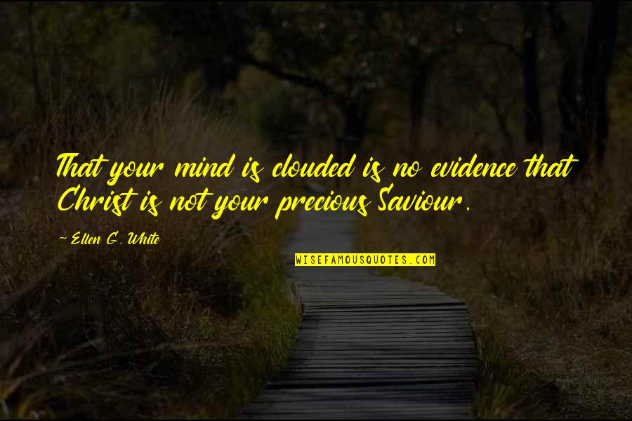 Turkey And The Eu Quotes By Ellen G. White: That your mind is clouded is no evidence