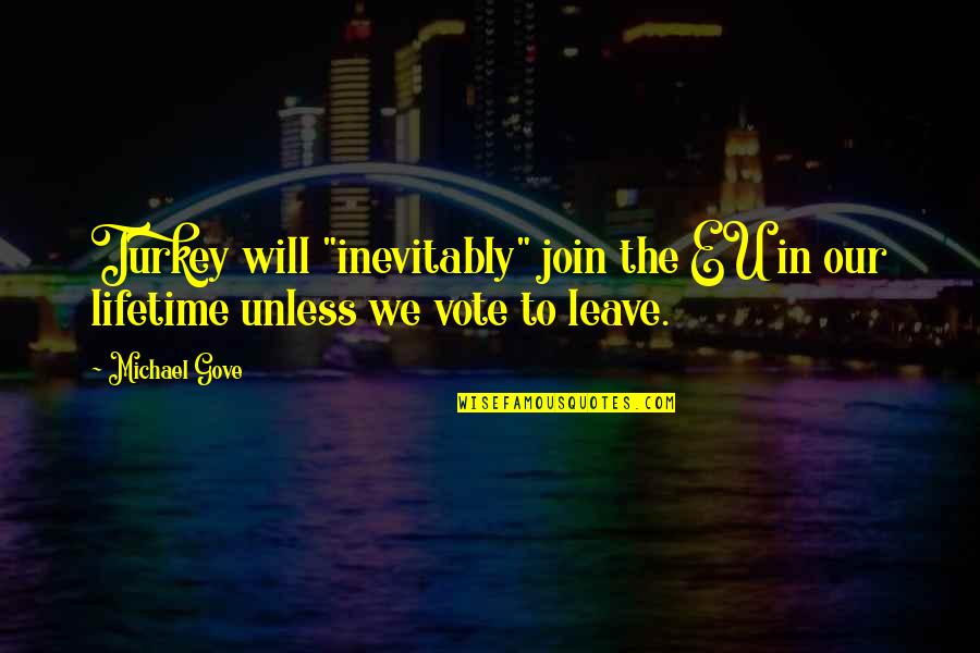 Turkey And The Eu Quotes By Michael Gove: Turkey will "inevitably" join the EU in our