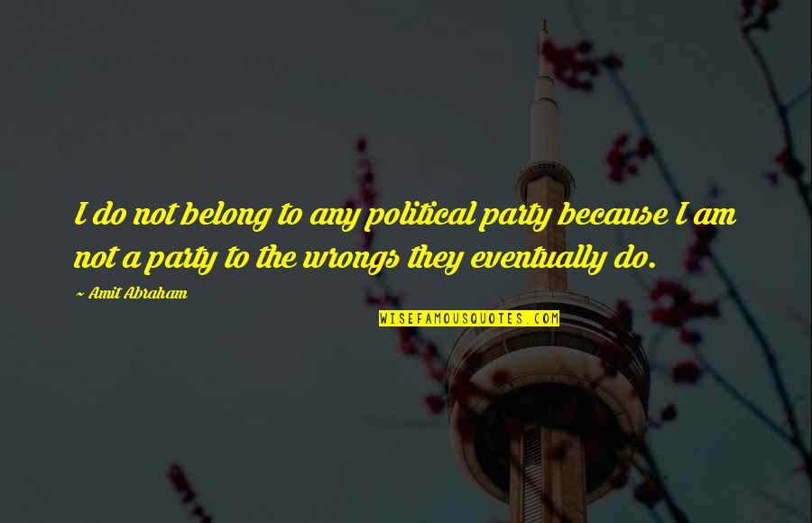 Turkey Note Quotes By Amit Abraham: I do not belong to any political party