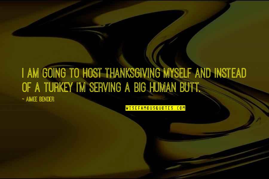 Turkey On Thanksgiving Quotes By Aimee Bender: I am going to host Thanksgiving myself and