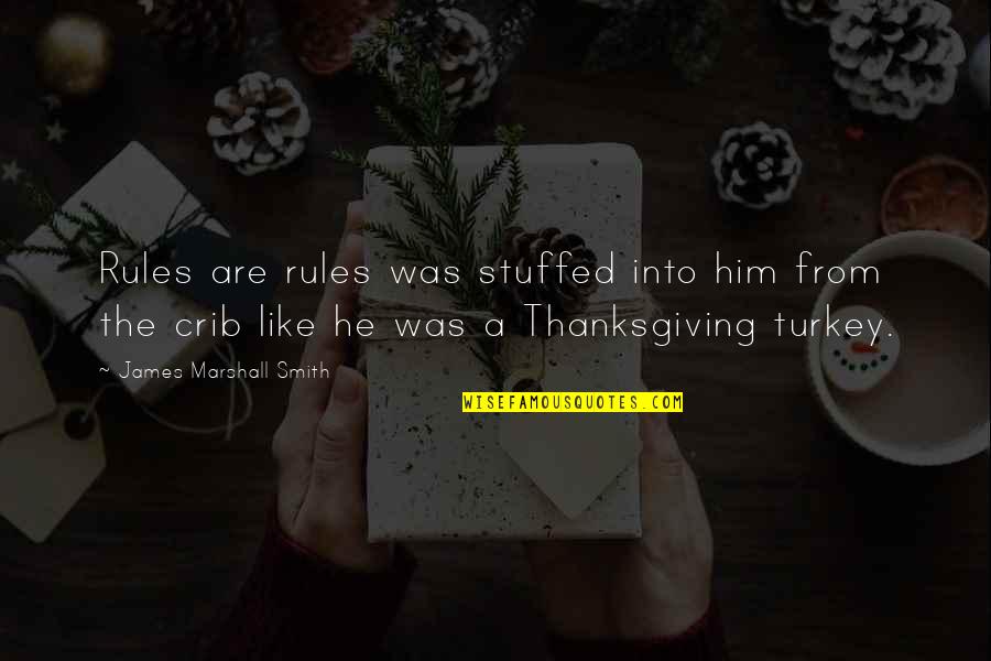 Turkey On Thanksgiving Quotes By James Marshall Smith: Rules are rules was stuffed into him from