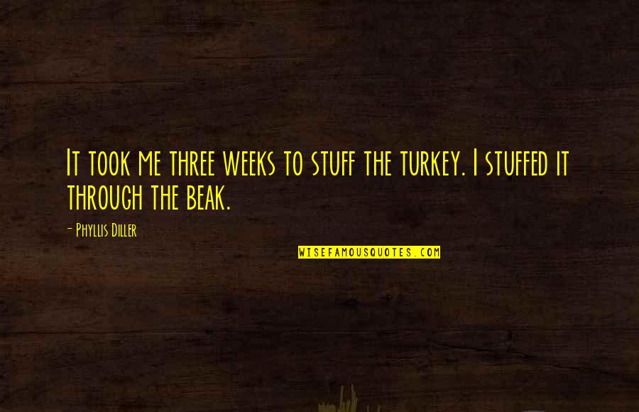 Turkey On Thanksgiving Quotes By Phyllis Diller: It took me three weeks to stuff the