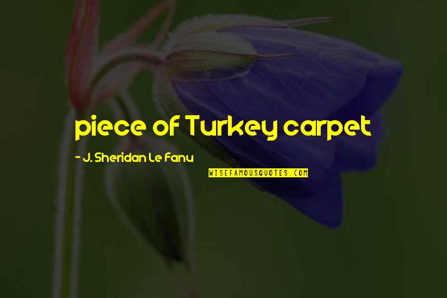 Turkey Quotes By J. Sheridan Le Fanu: piece of Turkey carpet