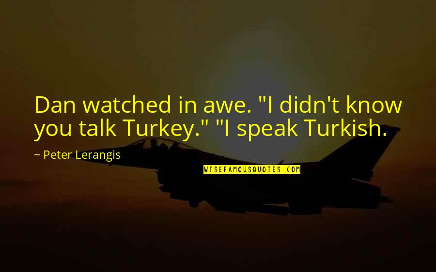 Turkey Quotes By Peter Lerangis: Dan watched in awe. "I didn't know you