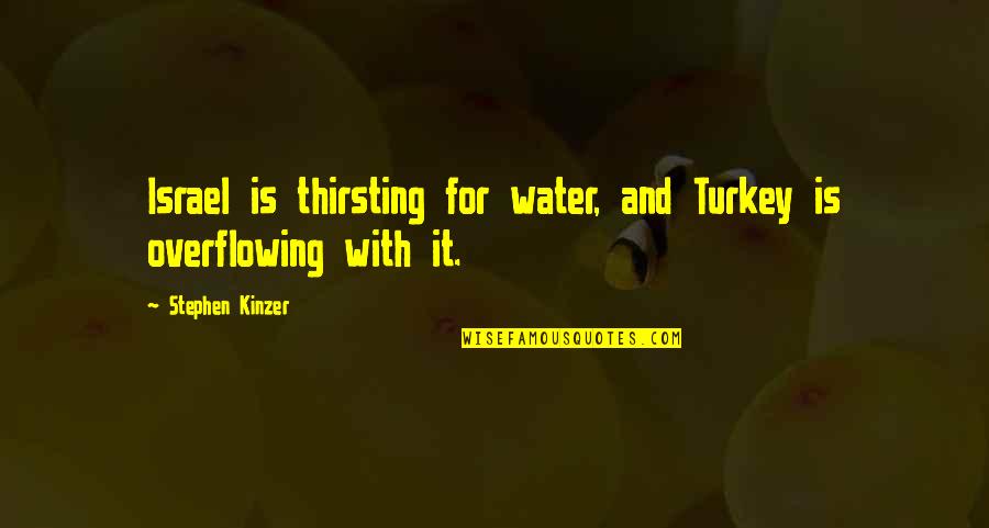 Turkey Quotes By Stephen Kinzer: Israel is thirsting for water, and Turkey is