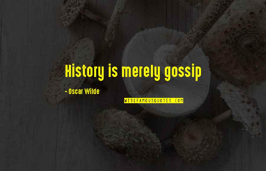 Turkey Trots Quotes By Oscar Wilde: History is merely gossip Turkey Trots Quotes By Oscar Wilde: History is merely gossip