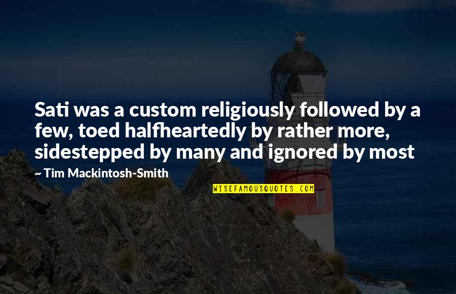 Turkey Trots Quotes By Tim Mackintosh-Smith: Sati was a custom religiously followed by a Turkey Trots Quotes By Tim Mackintosh-Smith: Sati was a custom religiously followed by a