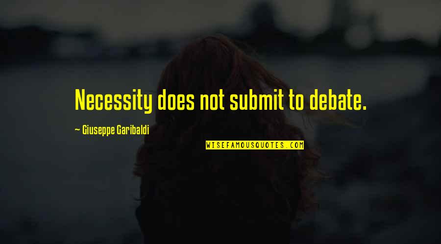 Turkija Europos Quotes By Giuseppe Garibaldi: Necessity does not submit to debate.