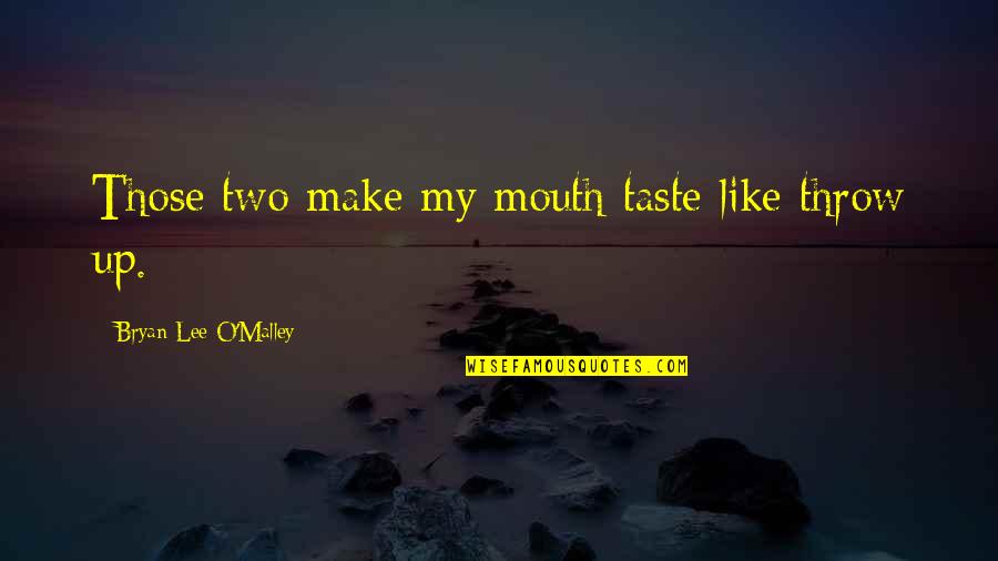 Turkingtons Quotes By Bryan Lee O'Malley: Those two make my mouth taste like throw Turkingtons Quotes By Bryan Lee O'Malley: Those two make my mouth taste like throw