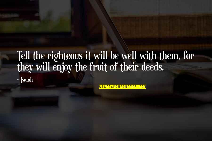 Turkingtons Quotes By Isaiah: Tell the righteous it will be well with Turkingtons Quotes By Isaiah: Tell the righteous it will be well with