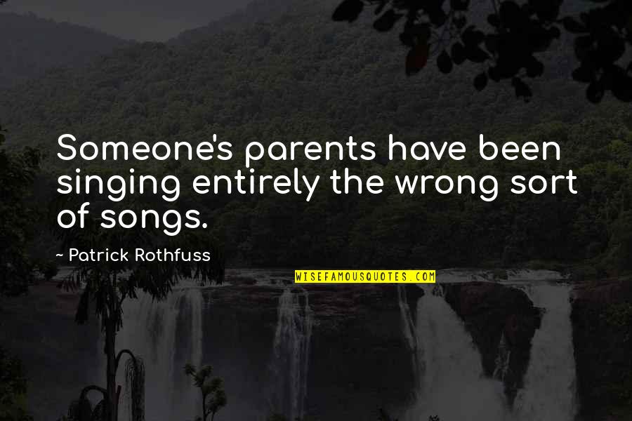 Turkmen Women Quotes By Patrick Rothfuss: Someone's parents have been singing entirely the wrong