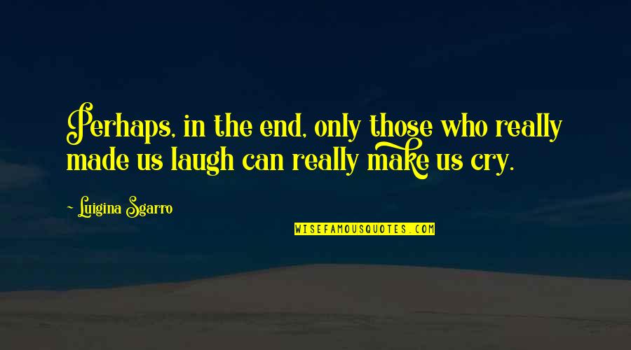 Turkmenian Markhor Quotes By Luigina Sgarro: Perhaps, in the end, only those who really
