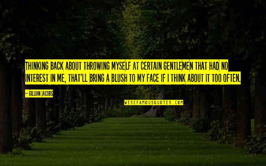 Turkmenians Quotes By Gillian Jacobs: Thinking back about throwing myself at certain gentlemen