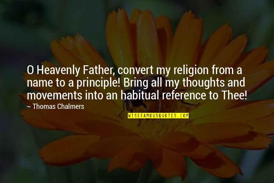 Turkmenians Quotes By Thomas Chalmers: O Heavenly Father, convert my religion from a