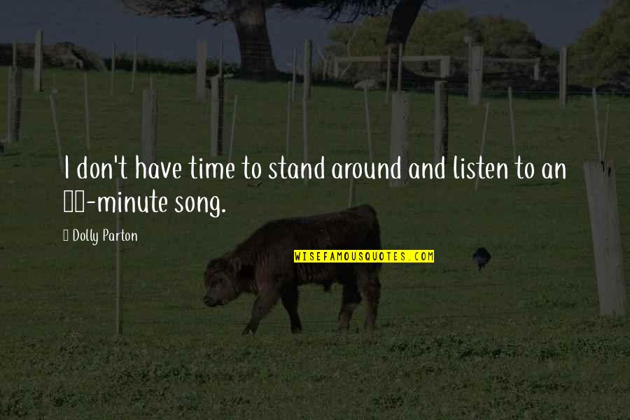 Turlan Morlan Quotes By Dolly Parton: I don't have time to stand around and