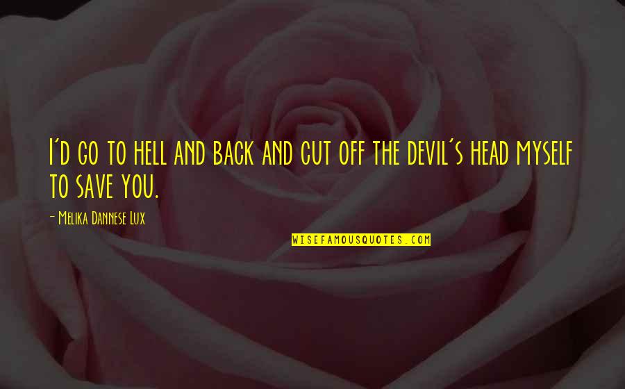 Turlan Wine Quotes By Melika Dannese Lux: I'd go to hell and back and cut