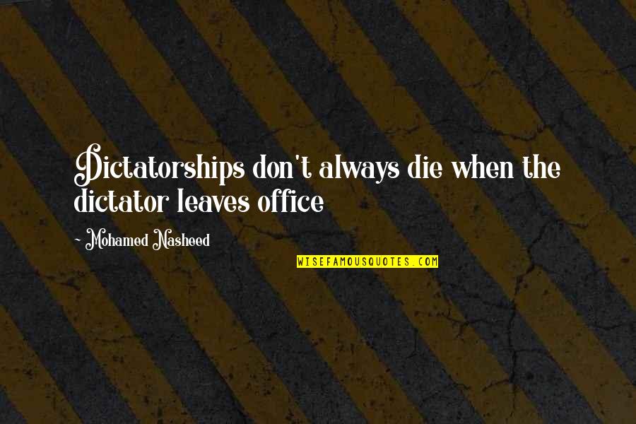 Turlan Wine Quotes By Mohamed Nasheed: Dictatorships don't always die when the dictator leaves