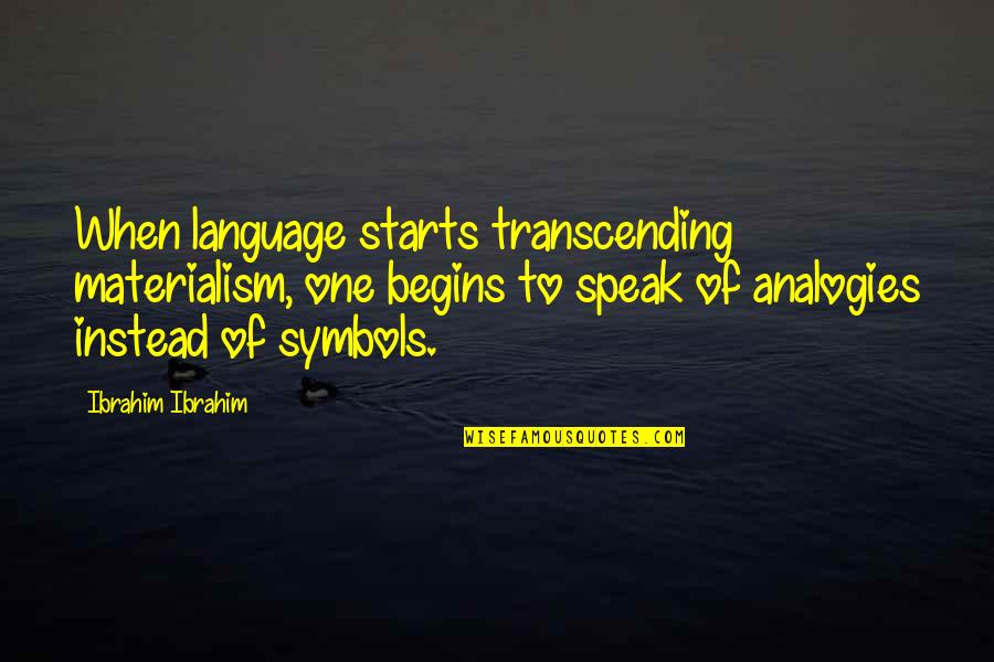 Turlupine Quotes By Ibrahim Ibrahim: When language starts transcending materialism, one begins to