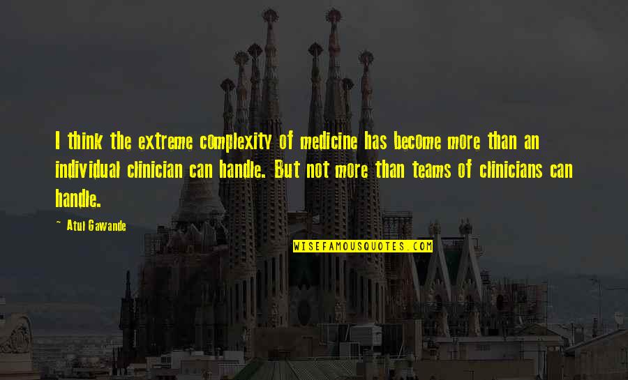 Turm Quotes By Atul Gawande: I think the extreme complexity of medicine has