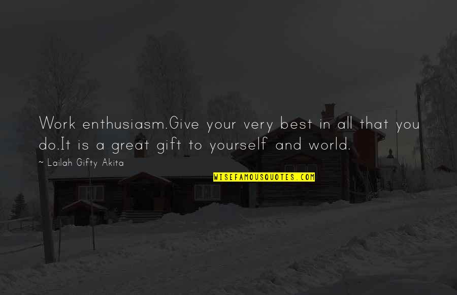 Turmerone Quotes By Lailah Gifty Akita: Work enthusiasm.Give your very best in all that Turmerone Quotes By Lailah Gifty Akita: Work enthusiasm.Give your very best in all that