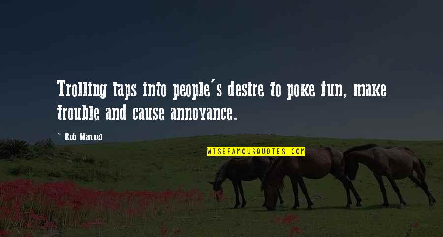 Turmoiled Quotes By Rob Manuel: Trolling taps into people's desire to poke fun,