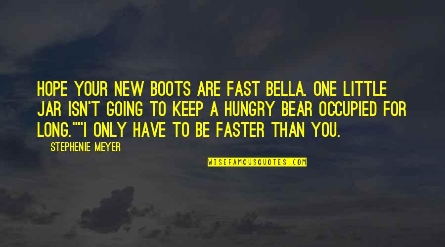 Turmoiled Quotes By Stephenie Meyer: Hope your new boots are fast Bella. One Turmoiled Quotes By Stephenie Meyer: Hope your new boots are fast Bella. One