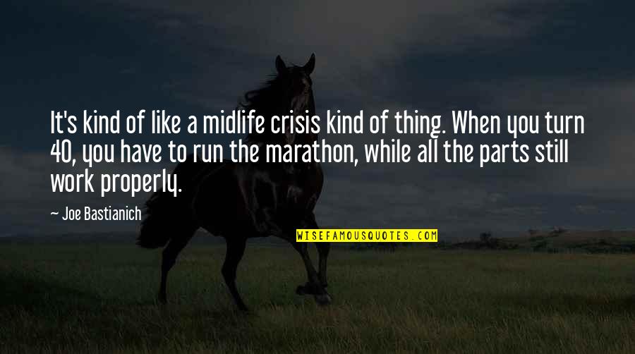Turn 40 Quotes By Joe Bastianich: It's kind of like a midlife crisis kind Turn 40 Quotes By Joe Bastianich: It's kind of like a midlife crisis kind