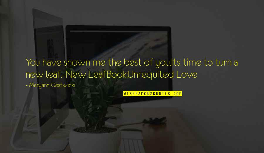 Turn A New Leaf Quotes By Maryann Gestwicki: You have shown me the best of you.Its