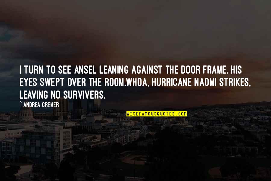 Turn Against You Quotes By Andrea Cremer: I turn to see Ansel leaning against the Turn Against You Quotes By Andrea Cremer: I turn to see Ansel leaning against the