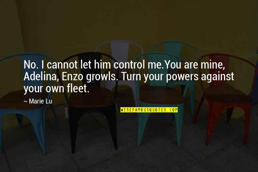 Turn Against You Quotes By Marie Lu: No. I cannot let him control me.You are Turn Against You Quotes By Marie Lu: No. I cannot let him control me.You are